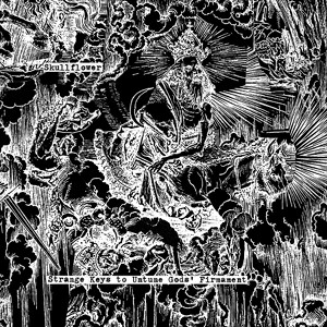 Skullflower – ‘Strange Keys To Untune God’s Firmament’ CD Review