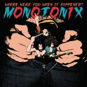 Monotonix – ‘Where Were You When It Happened?’ Album Review