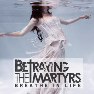 SonicAbuse | Betraying The Martyrs - 'Breathe In Life' Album Review