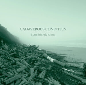 SonicAbuse | Cadaverous Condition - 'Burn Brightly Alone' Album Review