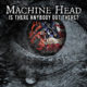 Machine Head ask “Is There Anybody Out There?”