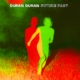 Duran Duran – Future Past Deluxe Edition Review