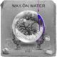 Wax On Water – The Drip Pt II EP Review