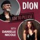 Dion Aims To Please With Danielle Nicole