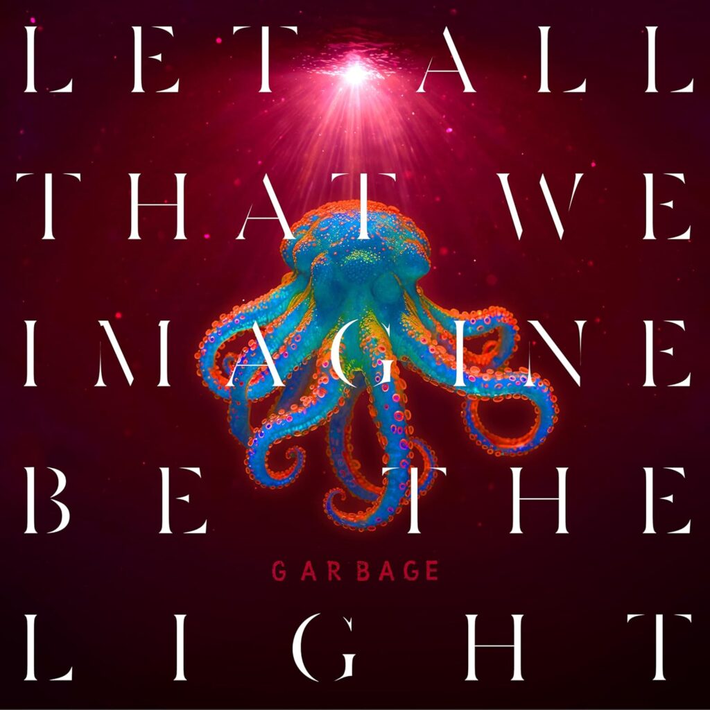 Garbage – Let All That We Imagine Be The Light Album Review Garbage - Let All That We Imagine Be The Light